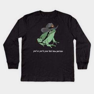 You Just Yee'd Your Last Haw Partner Cowboy Frog Kids Long Sleeve T-Shirt